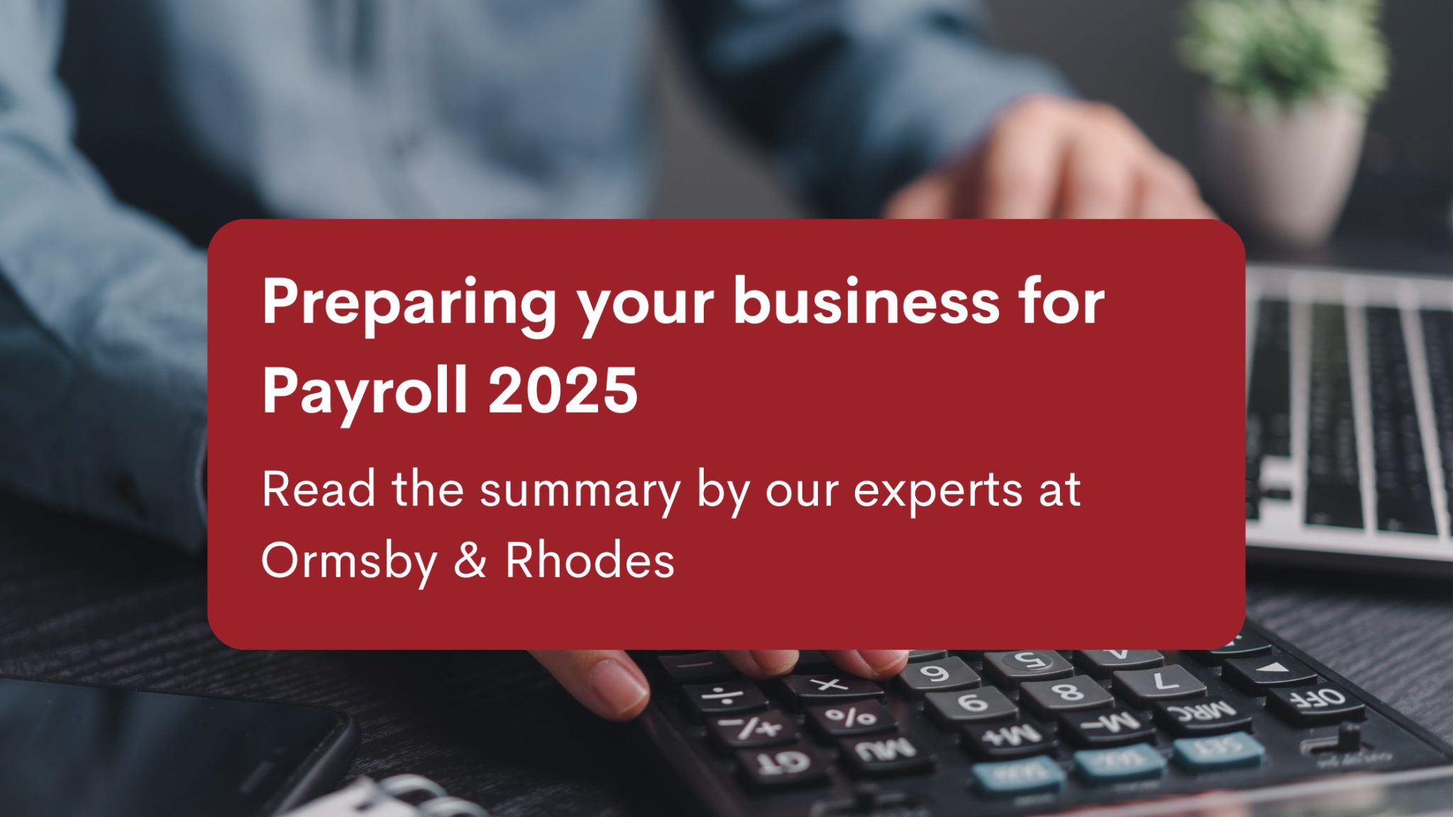 Preparing your Business for Payroll 2025 The Summary Ormsby & Rhodes